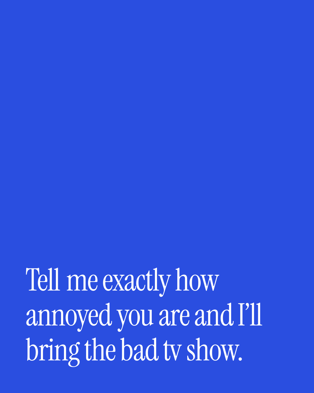 “Tell me exactly how annoyed you are and I’ll bring the bad tv show.” — a love message card from 90+ Genuine Short After Work Messages.