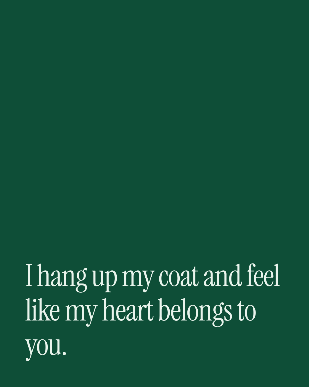 “I hang up my coat and feel like my heart belongs to you.” — a love message card from 90+ Cheesy Love Messages Ready to Send.