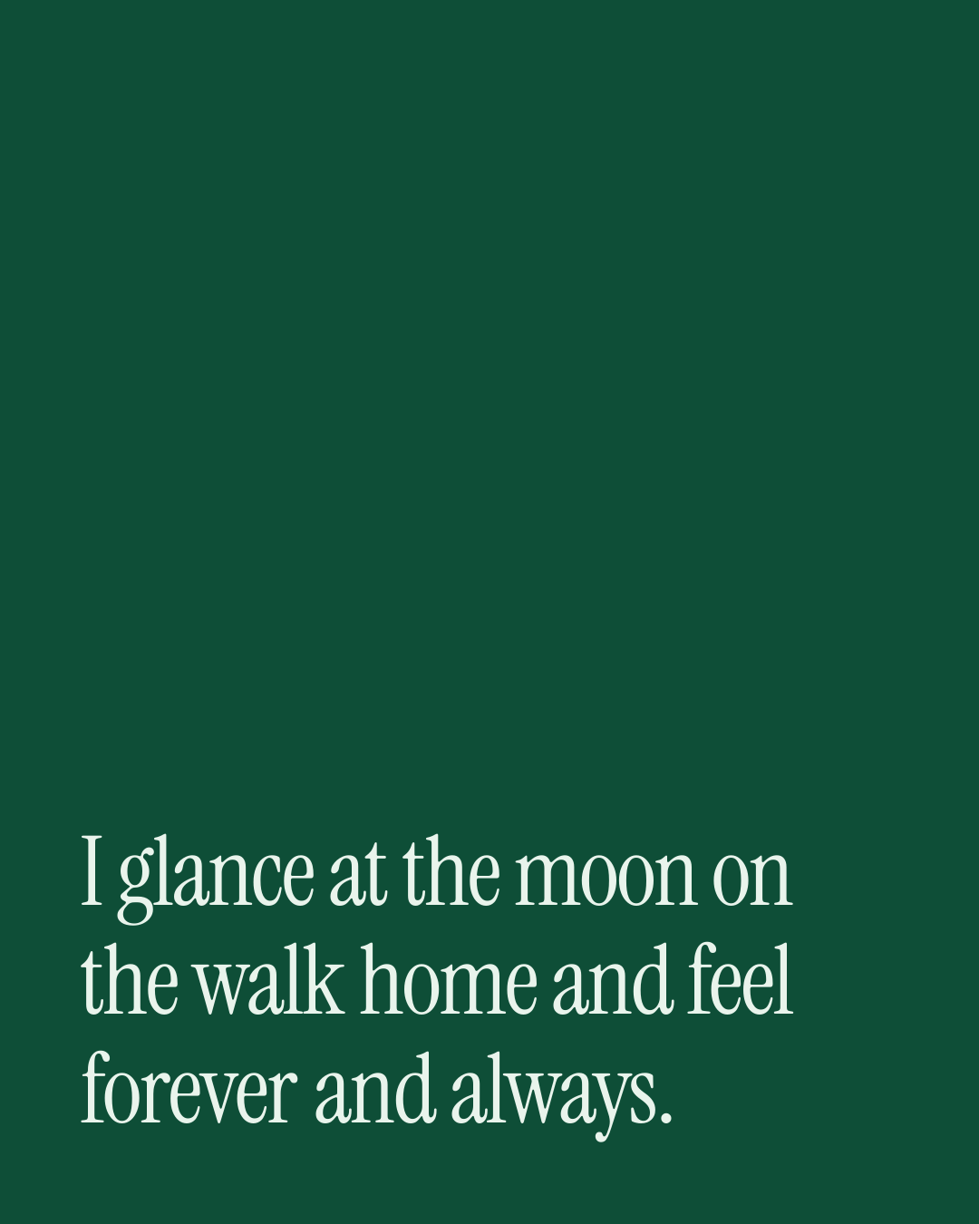 “I glance at the moon on the walk home and feel forever and always.” — a love message card from 40+ Cheesy After Work Messages.