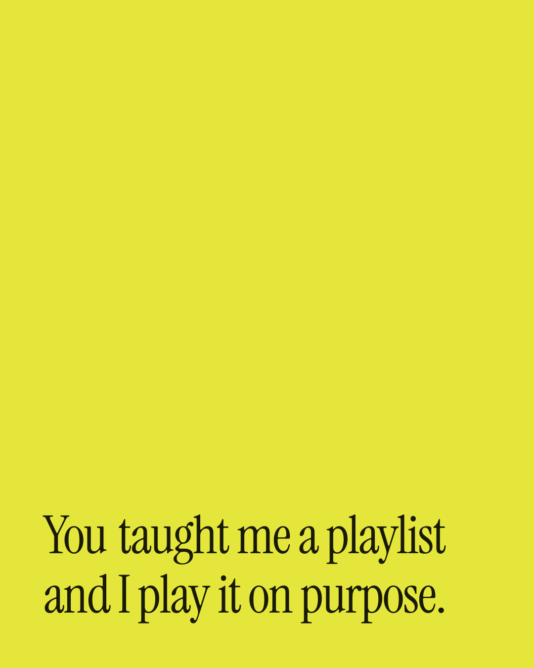 “You taught me a playlist and I play it on purpose.” — a love message card from One Line Love Messages for a Boyfriend.