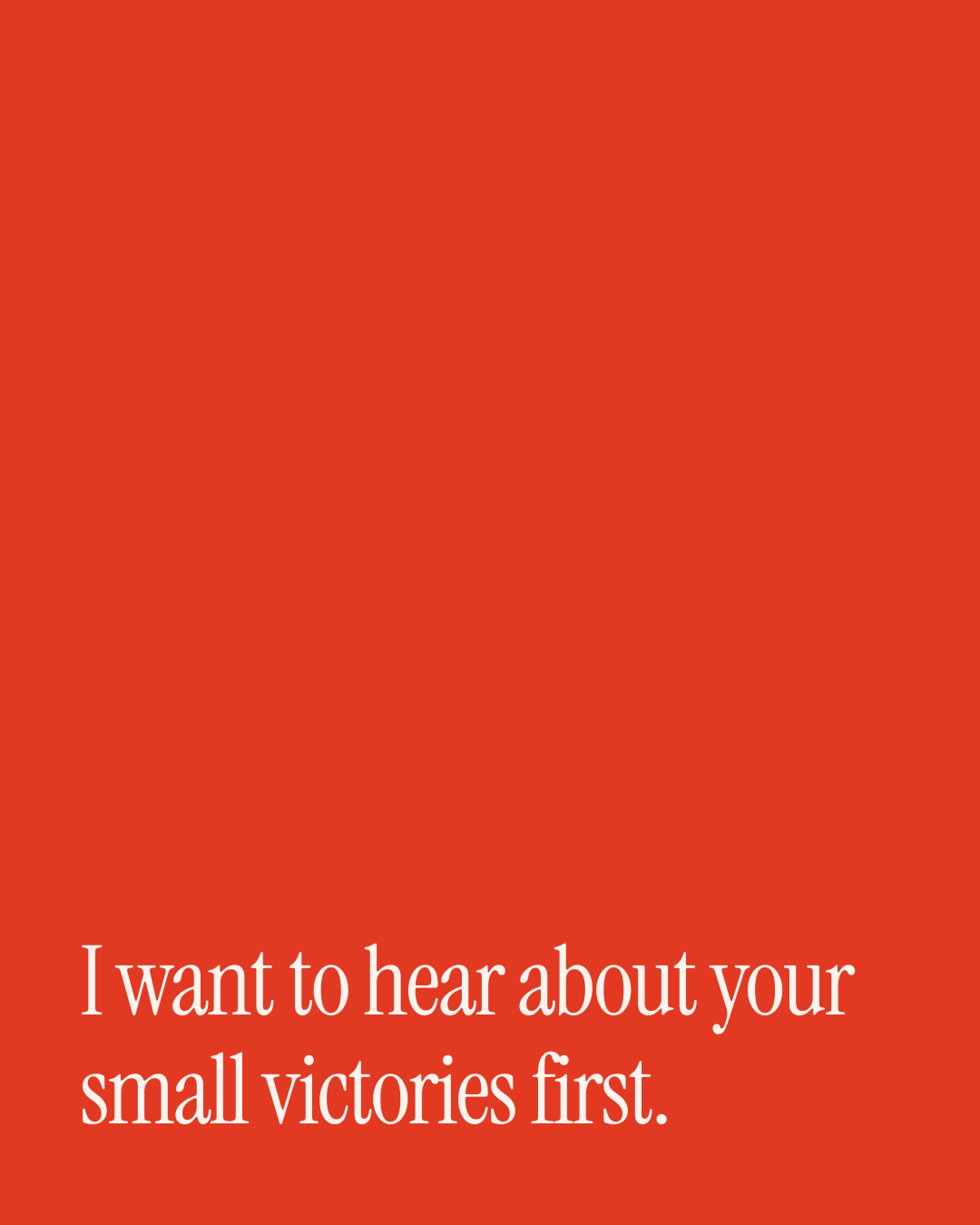 “I want to hear about your small victories first.” — a love message card from 70+ Love Messages for a Boyfriend.