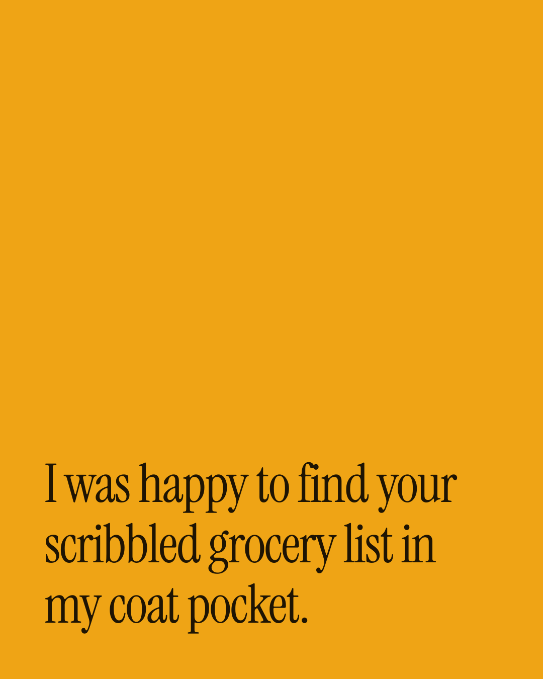 “I was happy to find your scribbled grocery list in my coat pocket.” — a love message card from 90+ One Line Love Messages for a Wife.