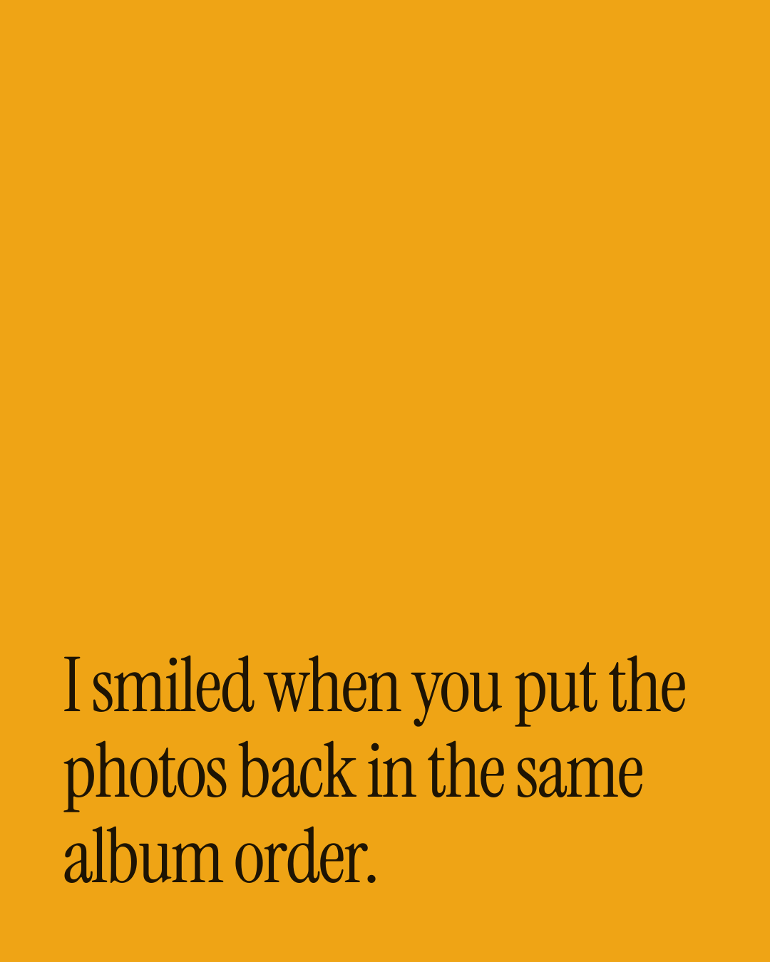 “I smiled when you put the photos back in the same album order.” — a love message card from 90+ Anniversary Messages for a Wife.