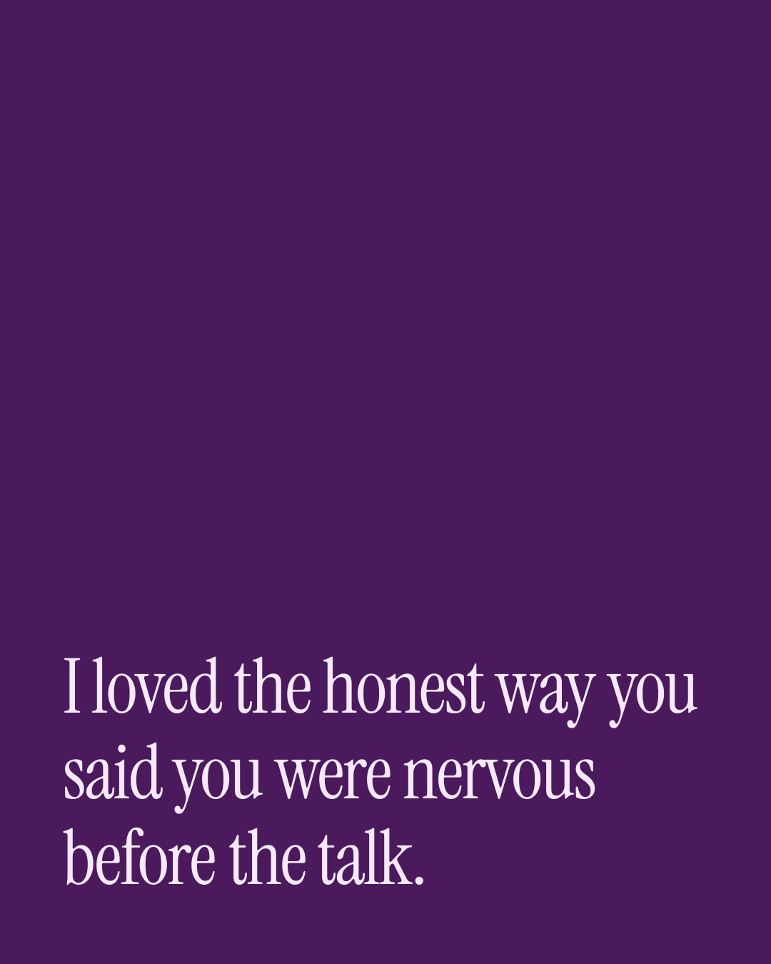 “I loved the honest way you said you were nervous before the talk.” — a love message card from 90+ One Line Love Messages for a Wife.