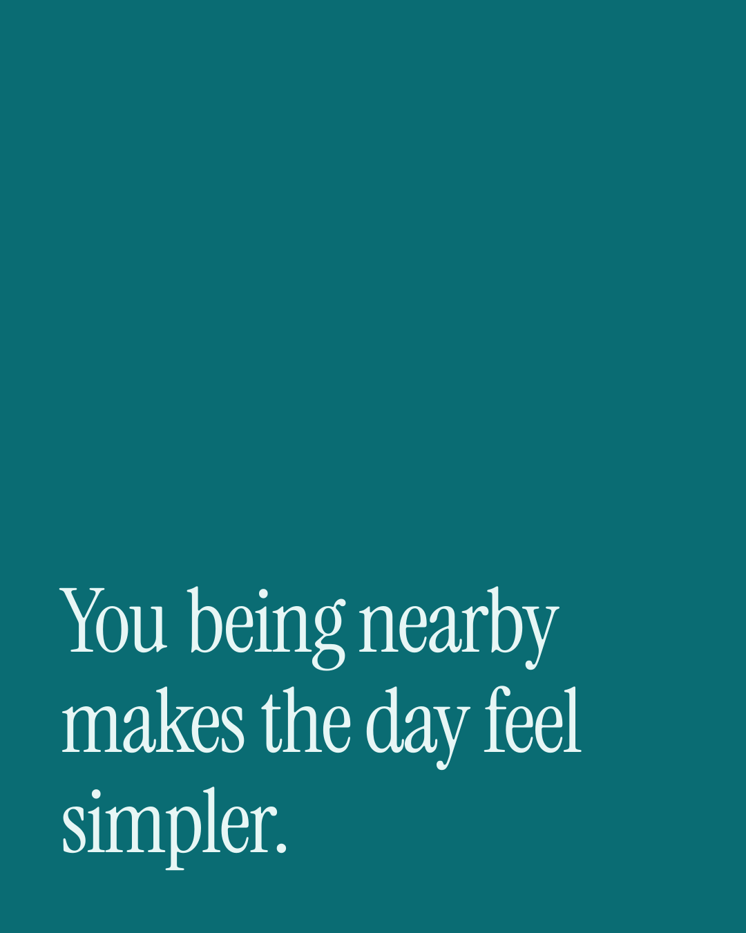 “You being nearby makes the day feel simpler.” — a love message card from 90+ Love Texts for Her to Copy & Send.