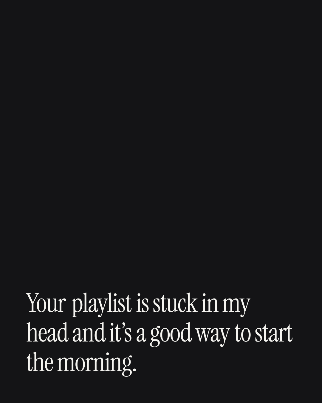 “Your playlist is stuck in my head and it’s a good way to start the morning.” — a love message card from 90+ Beautiful Short Love Messages for Her.