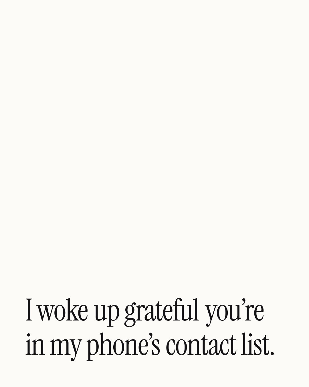 “I woke up grateful you’re in my phone’s contact list.” — a love message card from One Line Good Morning Messages for Her.