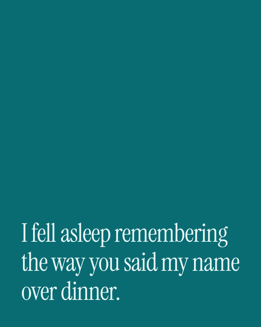“I fell asleep remembering the way you said my name over dinner.” — a love message card from 90+ One Line Good Night Messages.