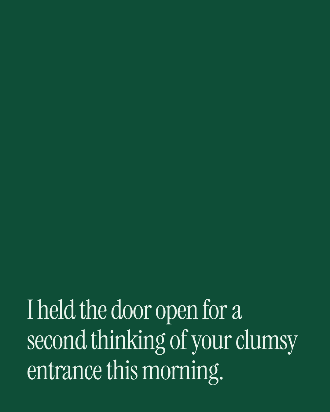 “I held the door open for a second thinking of your clumsy entrance this morning.” — a love message card from 90+ Beautiful Good Night Messages.