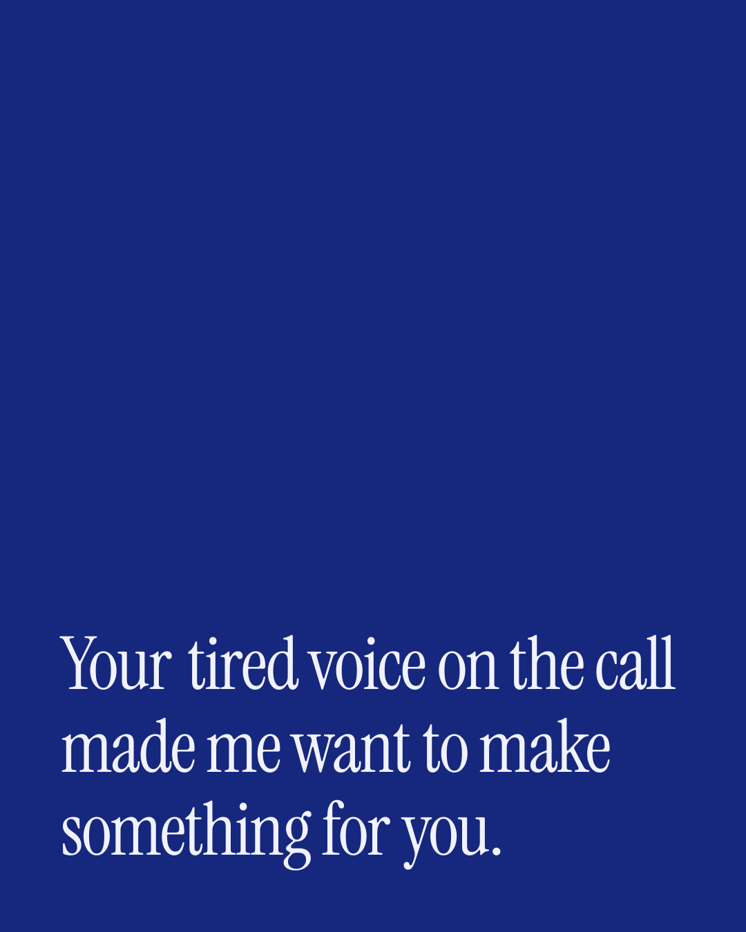 “Your tired voice on the call made me want to make something for you.” — a love message card from 90+ One Line Good Evening Messages.
