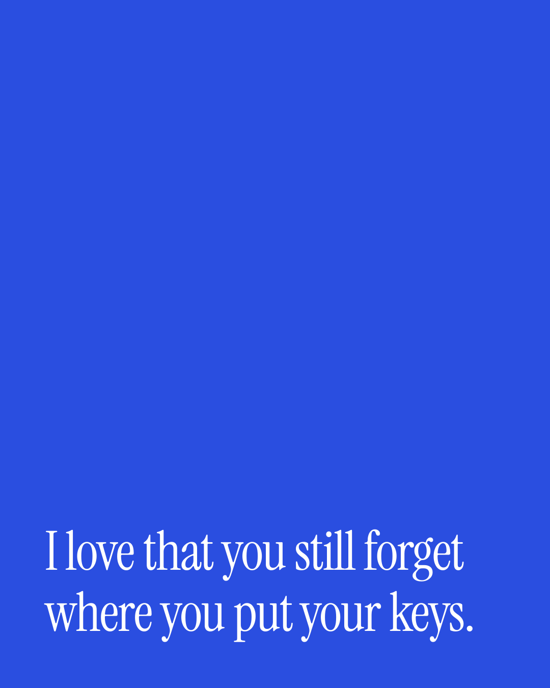 “I love that you still forget where you put your keys.” — a love message card from 90+ Good Evening Messages to Copy & Send.