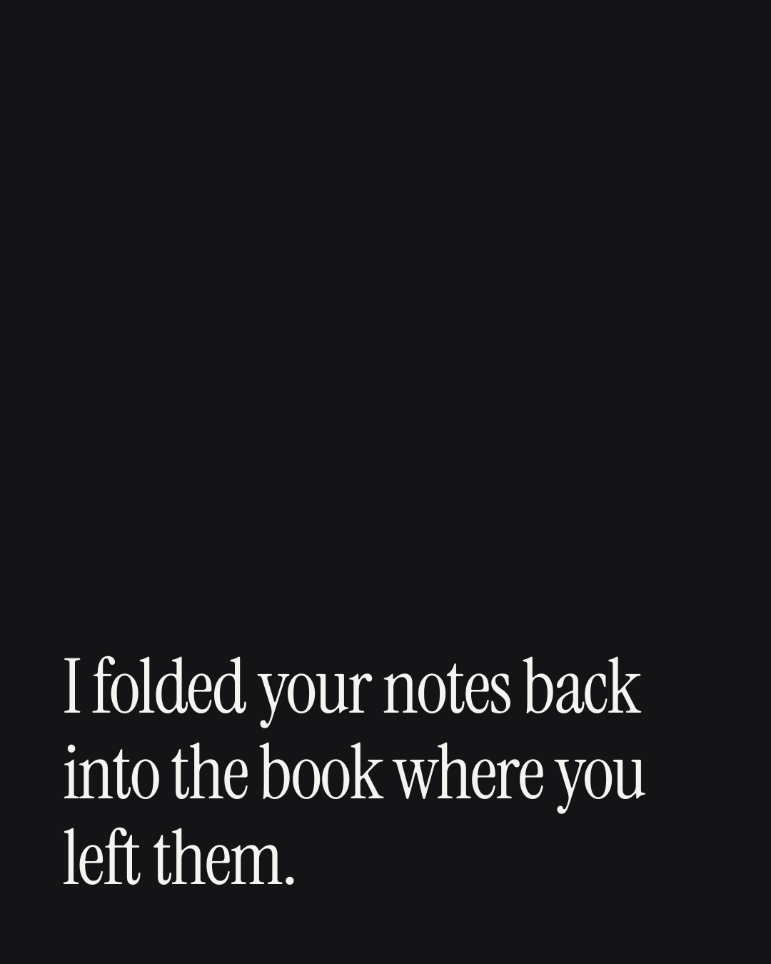 “I folded your notes back into the book where you left them.” — a love message card from 90+ One Line Before Bed Messages.