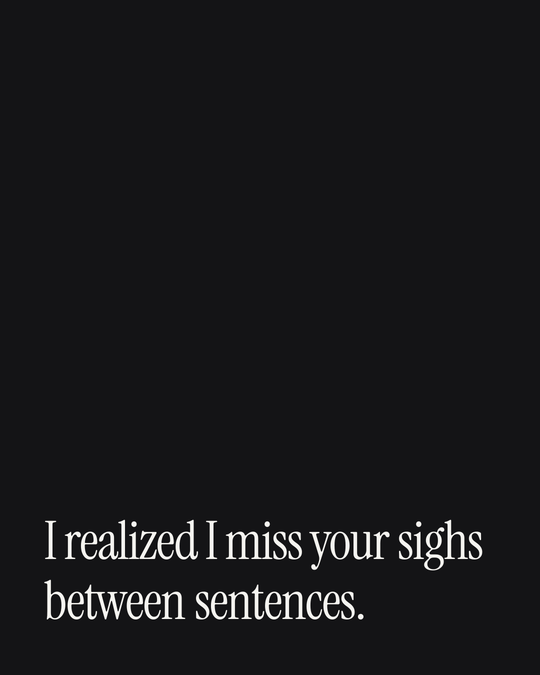 “I realized I miss your sighs between sentences.” — a love message card from 90+ Beautiful Out of the Blue Messages.