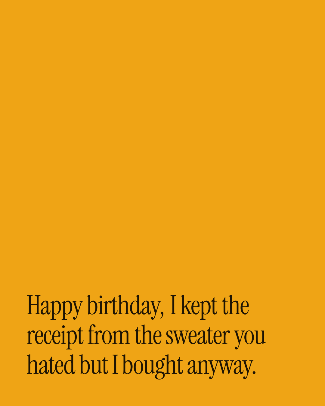 “Happy birthday, I kept the receipt from the sweater you hated but I bought anyway.” — a love message card from 90+ Birthday Messages to Copy & Send.