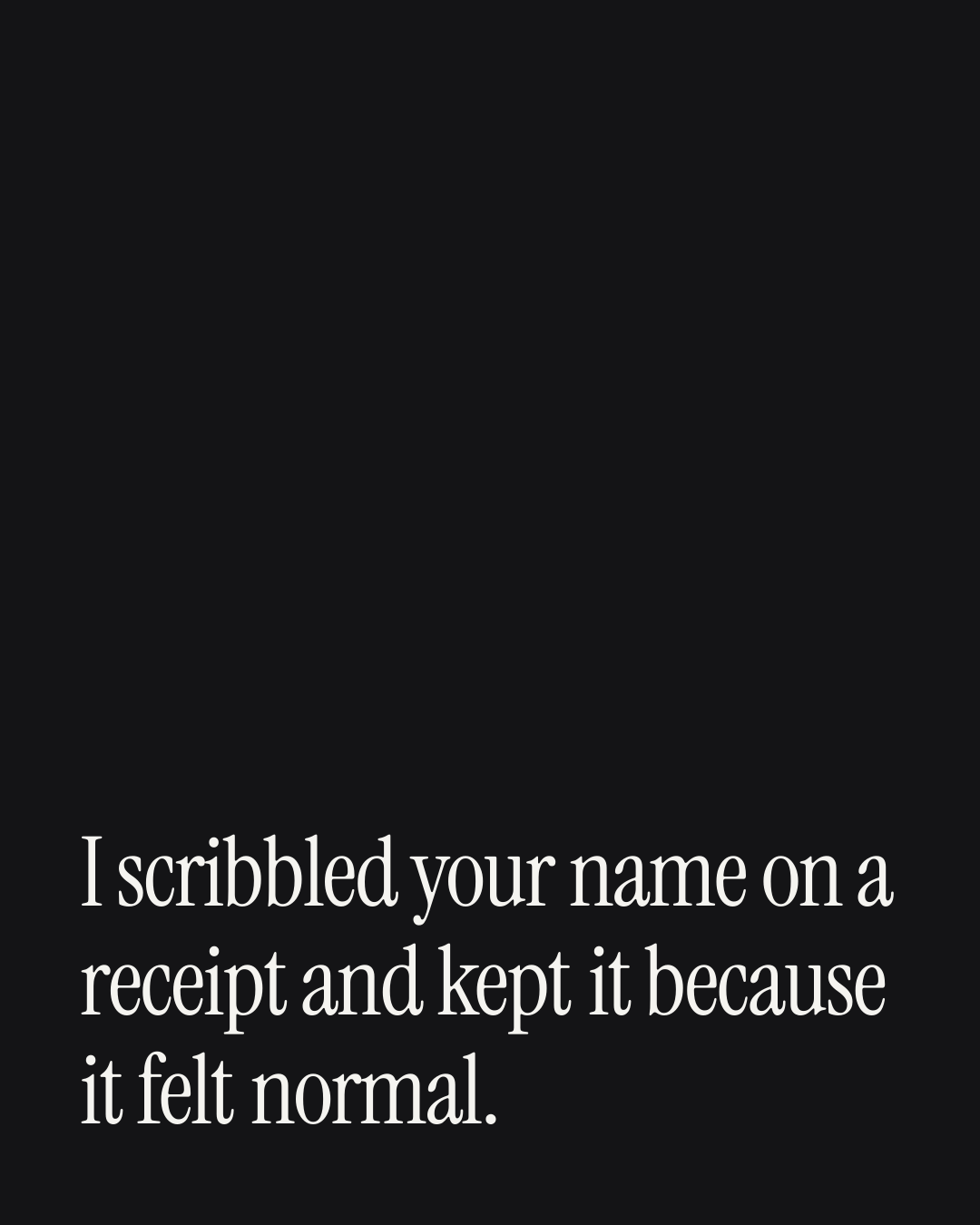“I scribbled your name on a receipt and kept it because it felt normal.” — a love message card from 90+ Short Valentine's Day Messages.