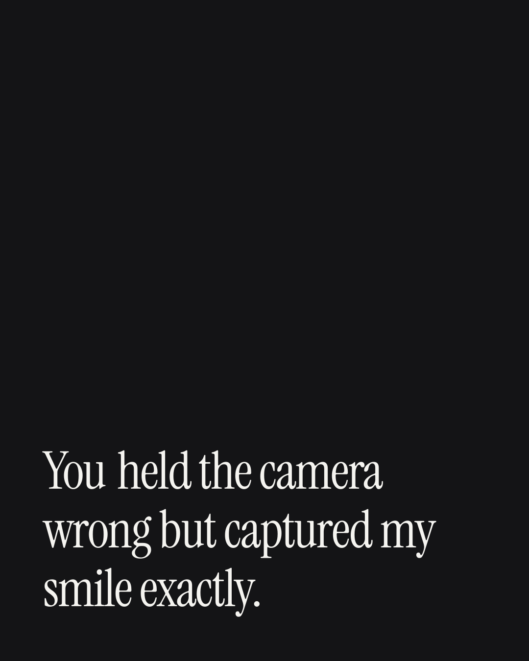 “You held the camera wrong but captured my smile exactly.” — a love message card from 90+ Engagement Messages to Send Today.