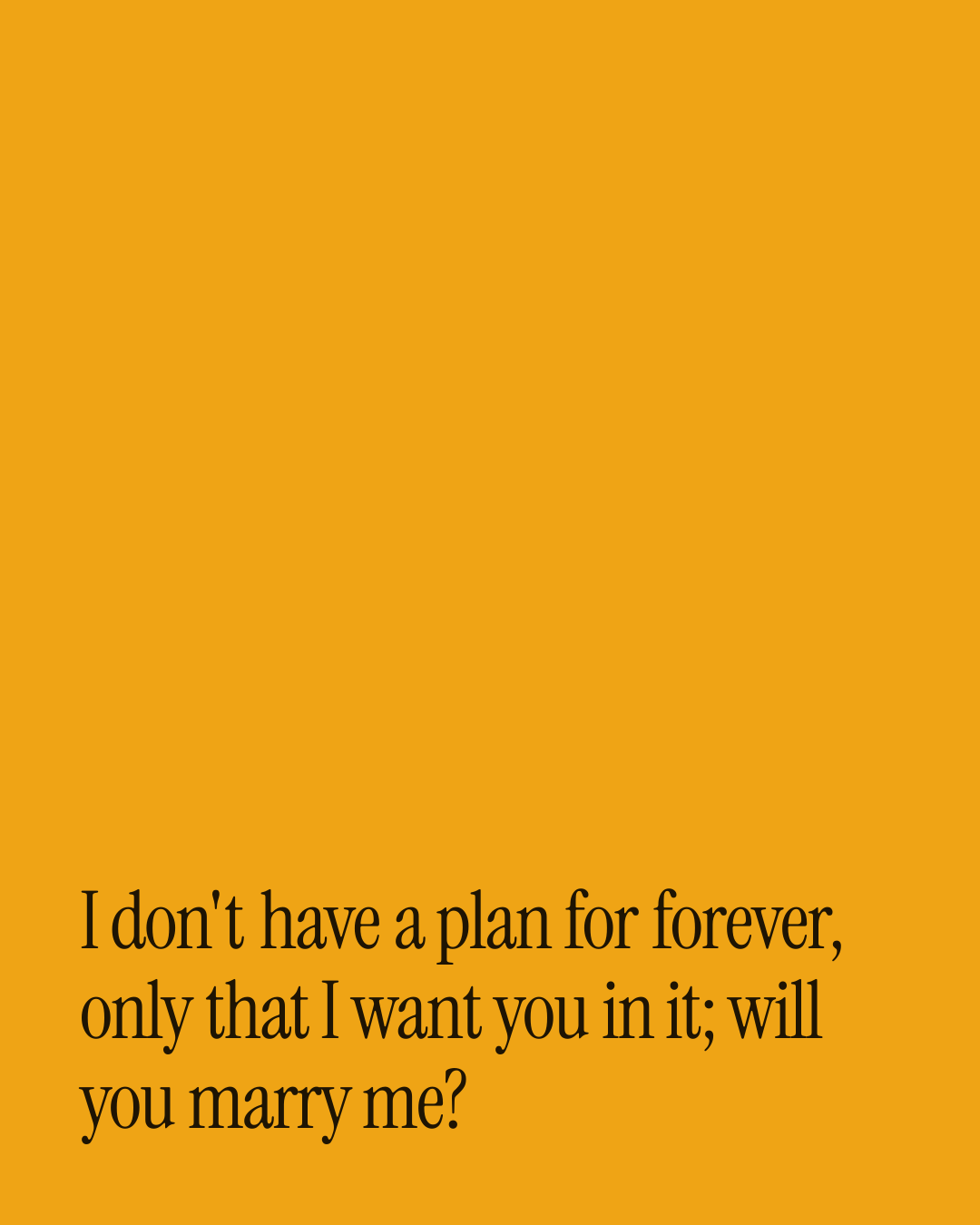 “I don't have a plan for forever, only that I want you in it; will you marry me?” — a love message card from 90+ Short Proposal Messages Worth Sending.