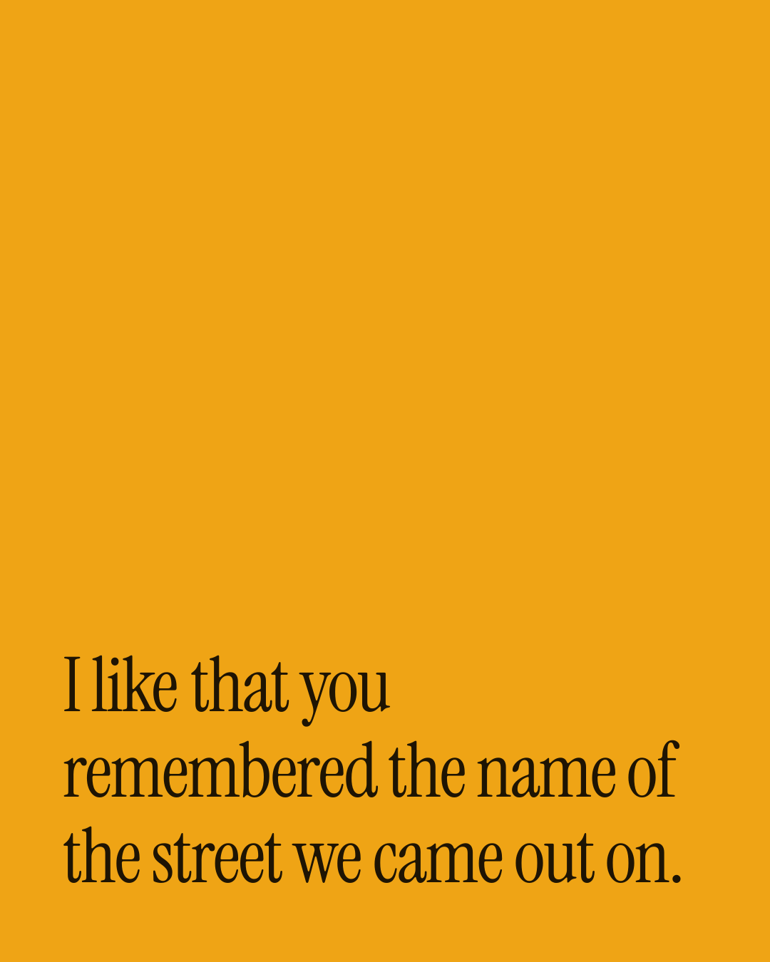 “I like that you remembered the name of the street we came out on.” — a love message card from 90+ First Date Texts Worth Sending.