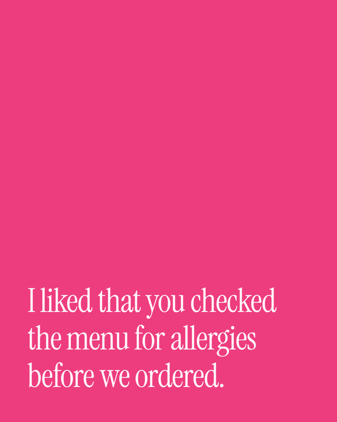 “I liked that you checked the menu for allergies before we ordered.” — a love message card from 90+ First Date Texts Worth Sending.