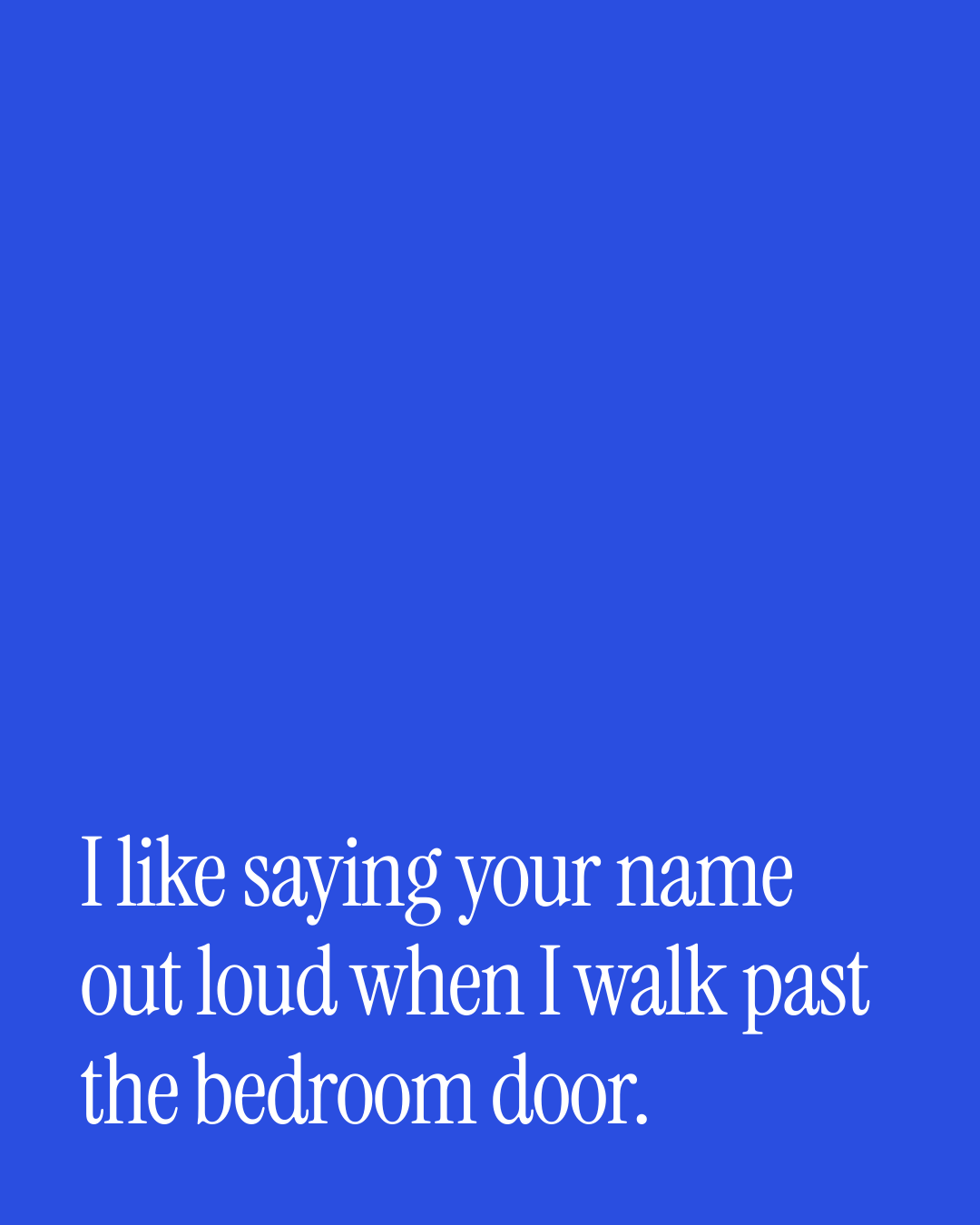 “I like saying your name out loud when I walk past the bedroom door.” — a love message card from 80+ One Line Monthsary Messages.
