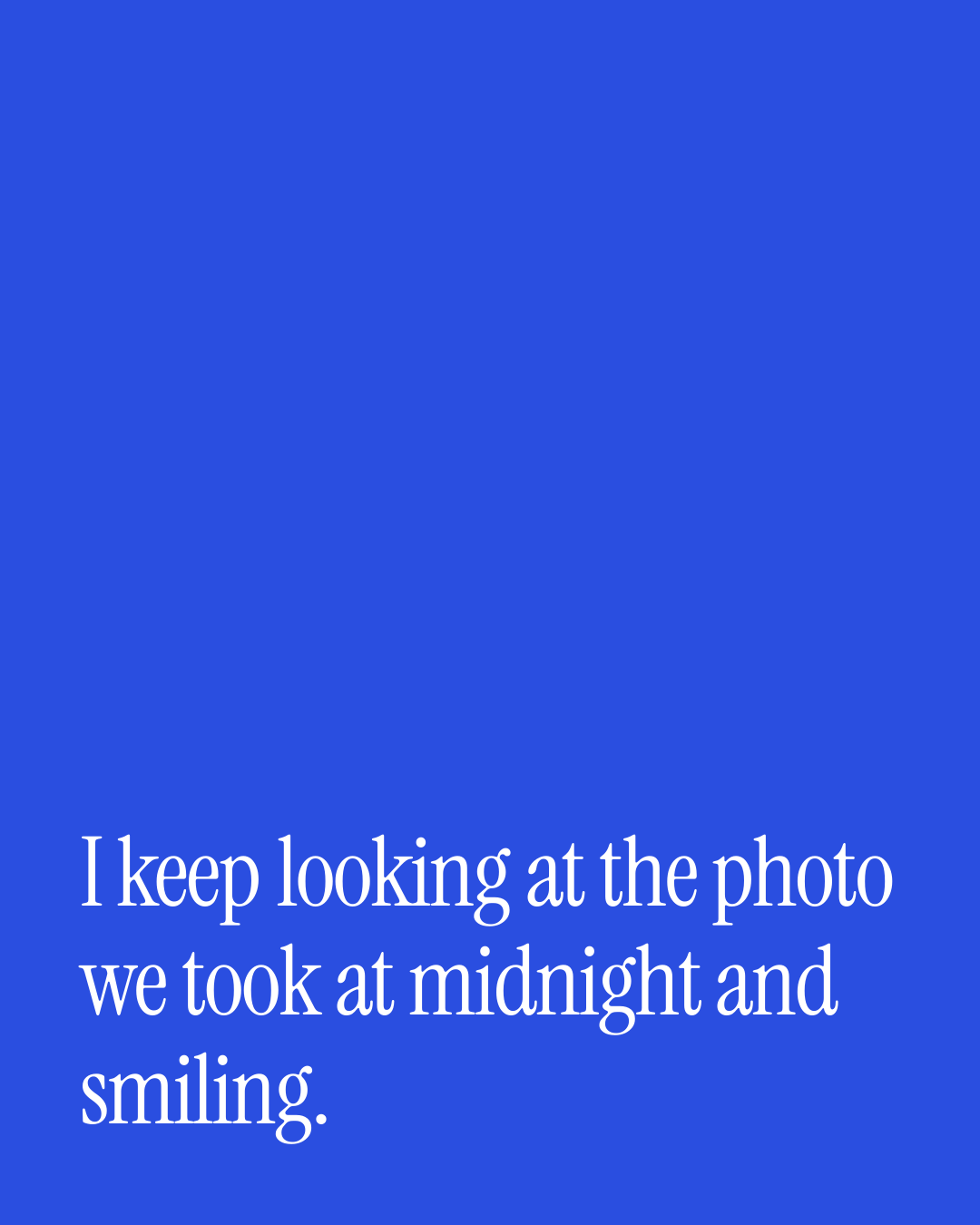 “I keep looking at the photo we took at midnight and smiling.” — a love message card from 90+ New Year Messages to Send Today.