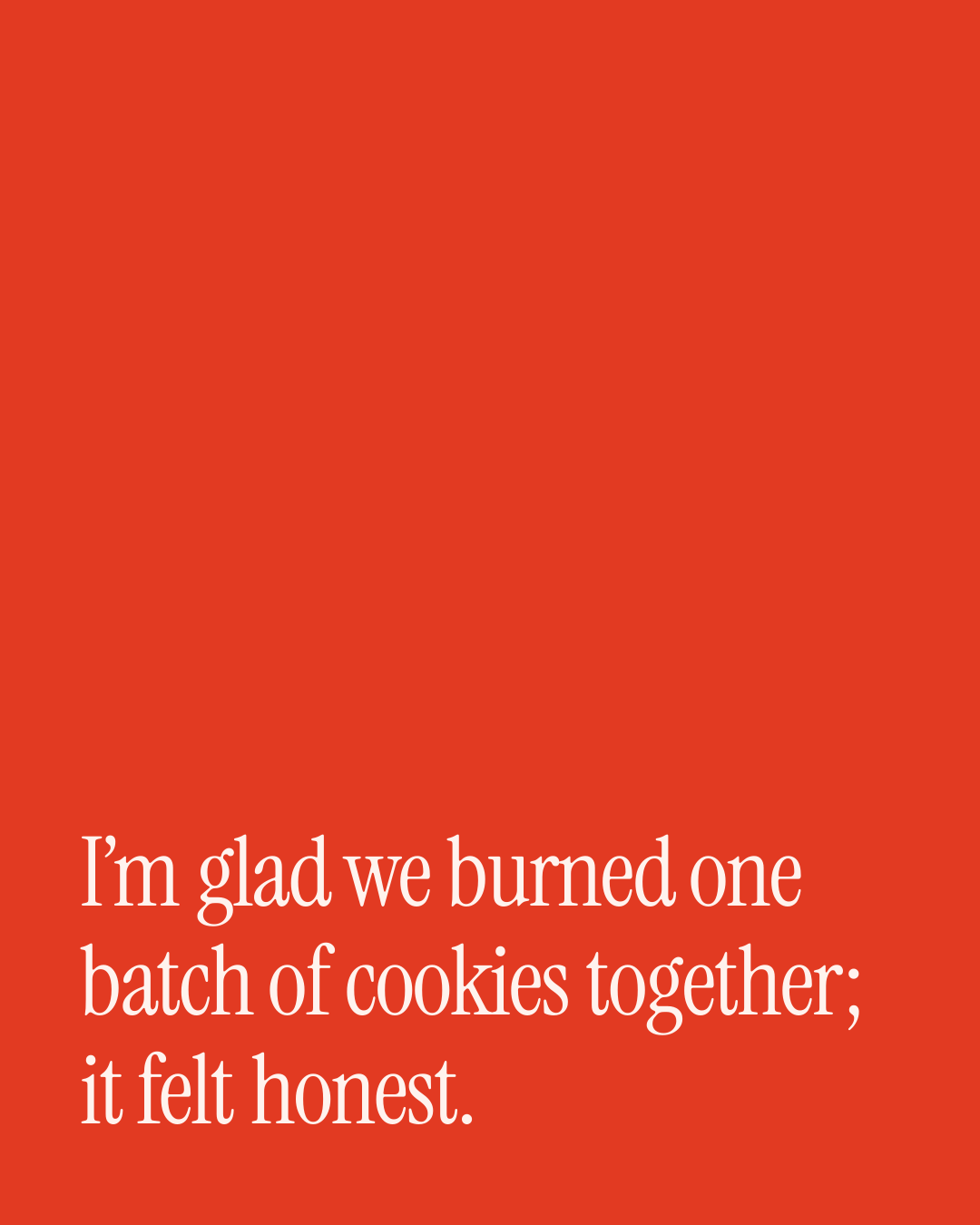 “I’m glad we burned one batch of cookies together; it felt honest.” — a love message card from 90+ Christmas Messages to Send Today.