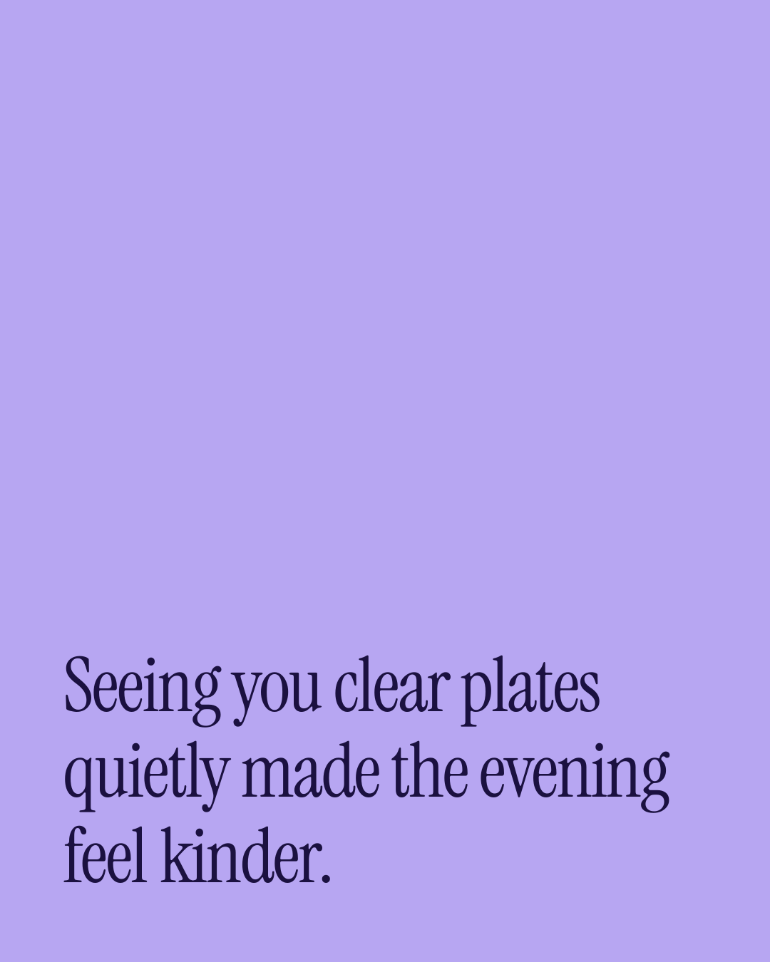 “Seeing you clear plates quietly made the evening feel kinder.” — a love message card from 90+ Thanksgiving Messages to Copy & Send.