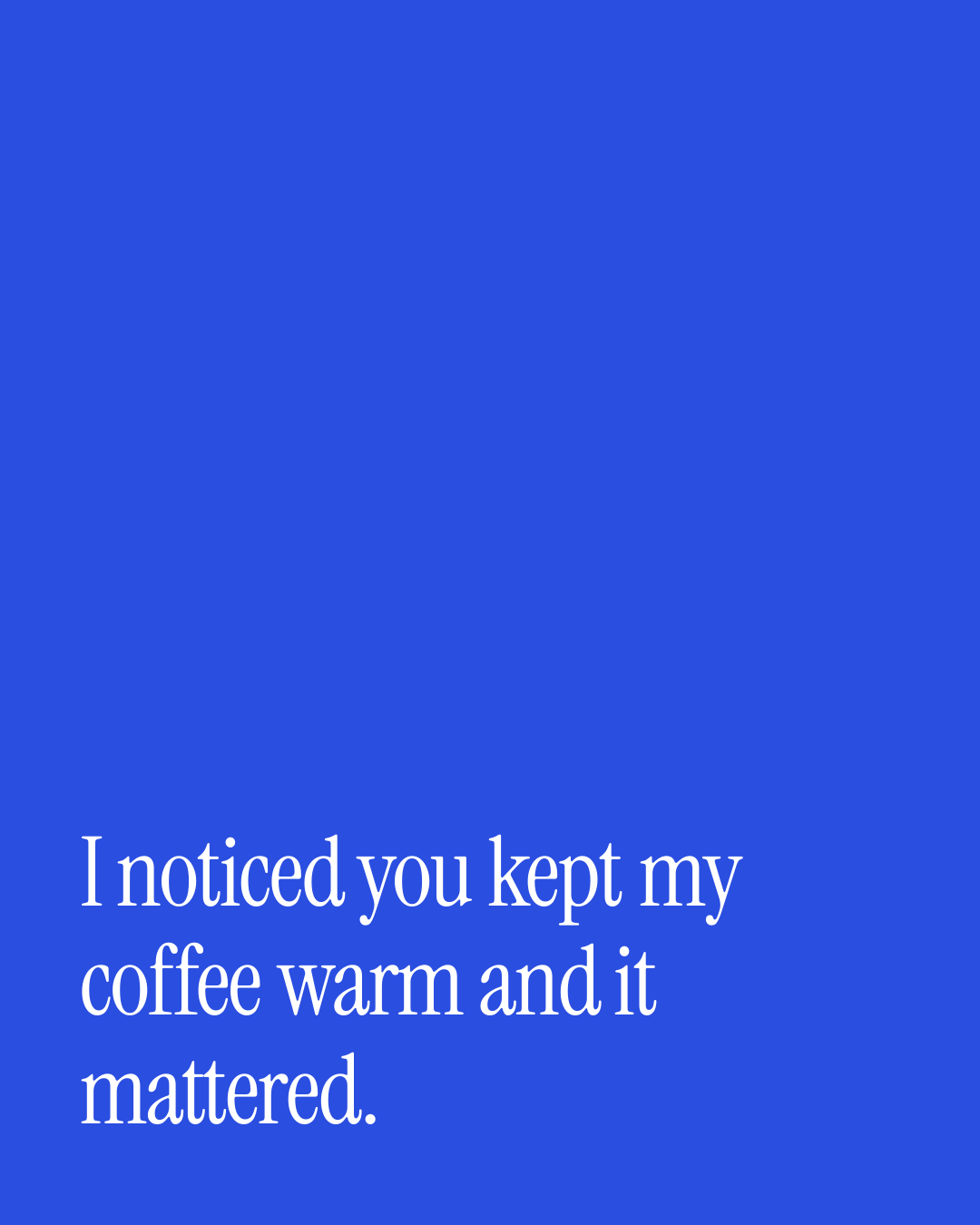 “I noticed you kept my coffee warm and it mattered.” — a love message card from 90+ Thanksgiving Messages to Copy & Send.