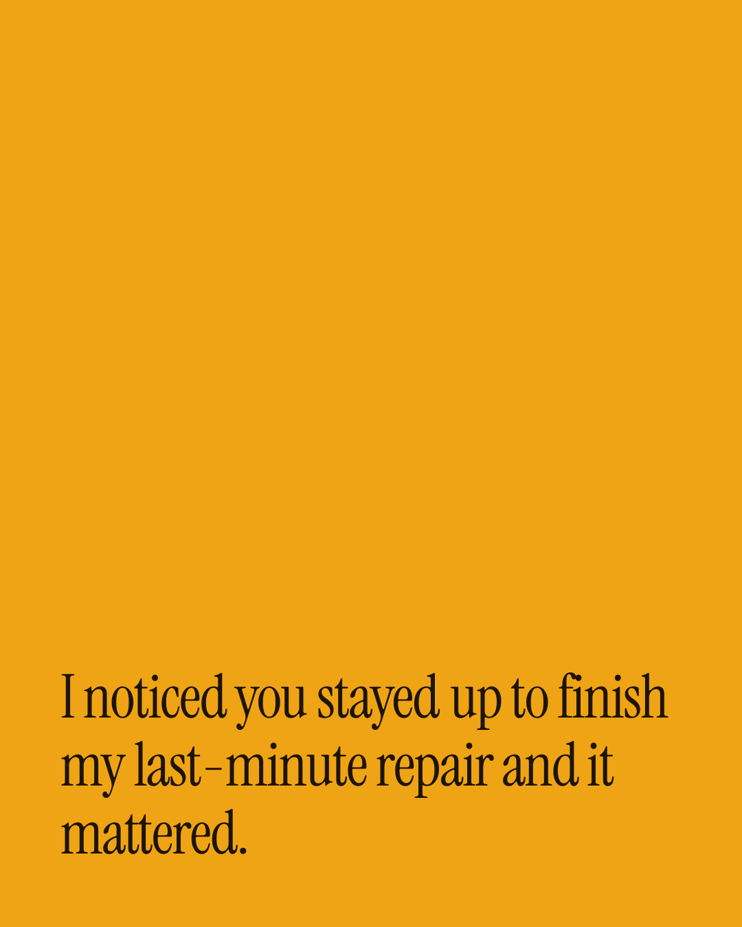 “I noticed you stayed up to finish my last-minute repair and it mattered.” — a love message card from 90+ One Line Mother's Day Messages.