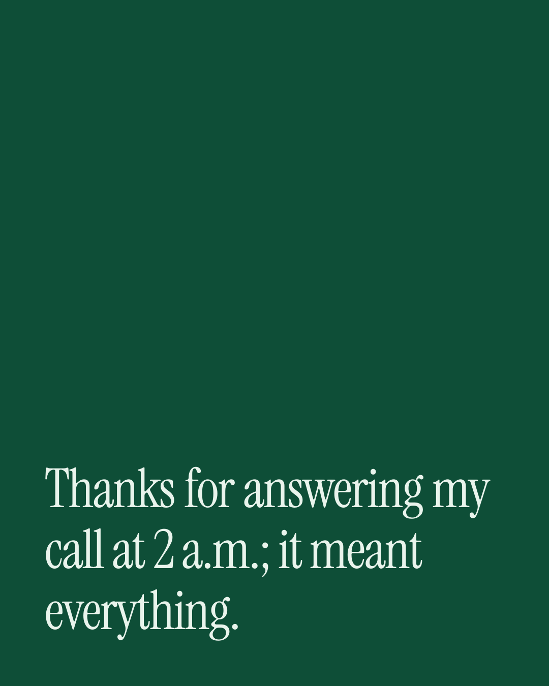 “Thanks for answering my call at 2 a.m.; it meant everything.” — a love message card from 90+ Father's Day Texts Ready to Send.