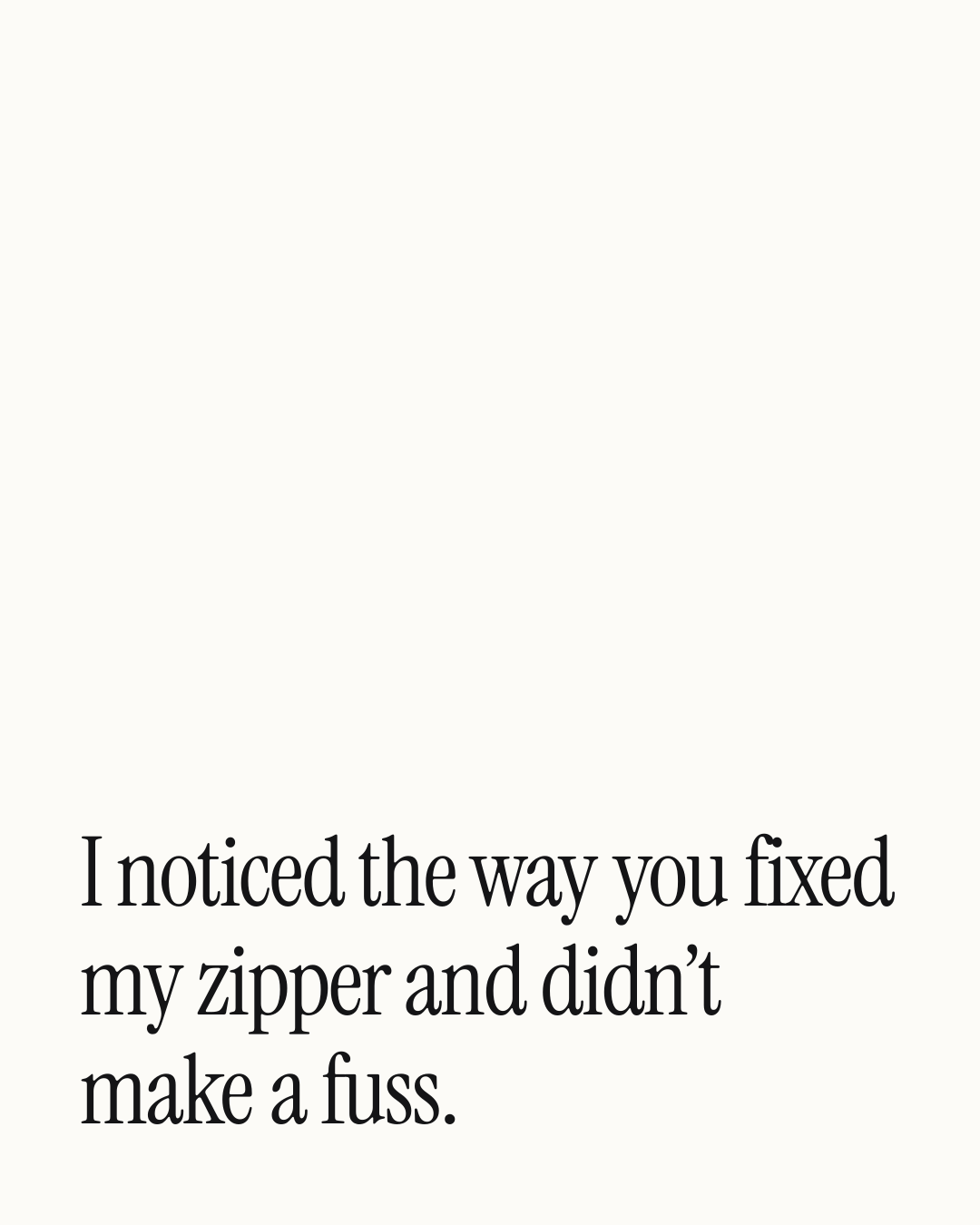 “I noticed the way you fixed my zipper and didn’t make a fuss.” — a love message card from 90+ One Line Father's Day Messages.