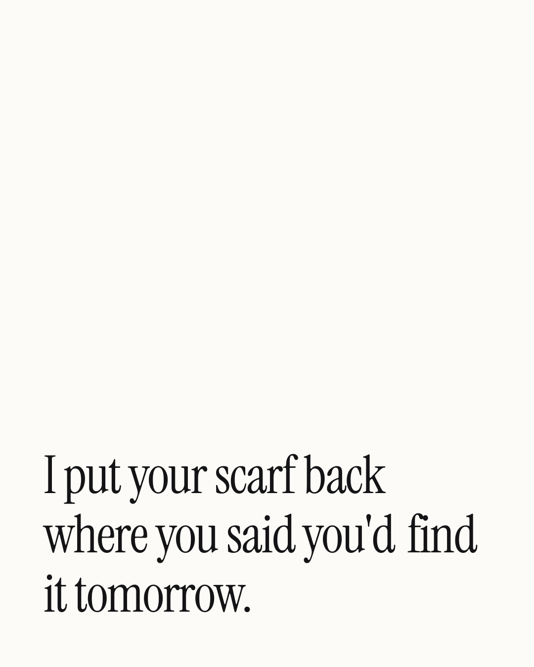 “I put your scarf back where you said you'd find it tomorrow.” — a love message card from 90+ One Line Good Night Messages.