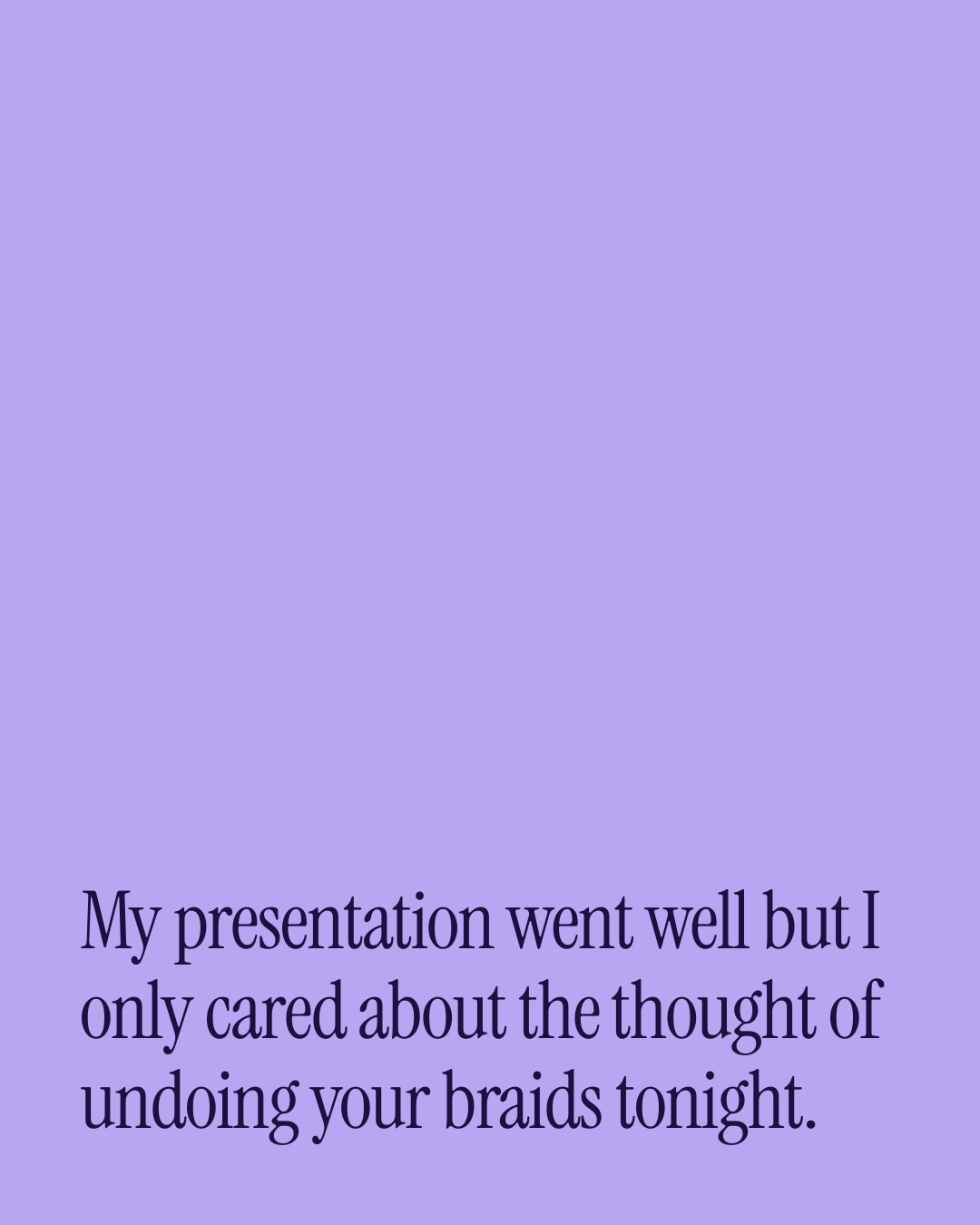 “My presentation went well but I only cared about the thought of undoing your braids tonig…” — a love message card from Spicy Love Messages During a Work Trip.