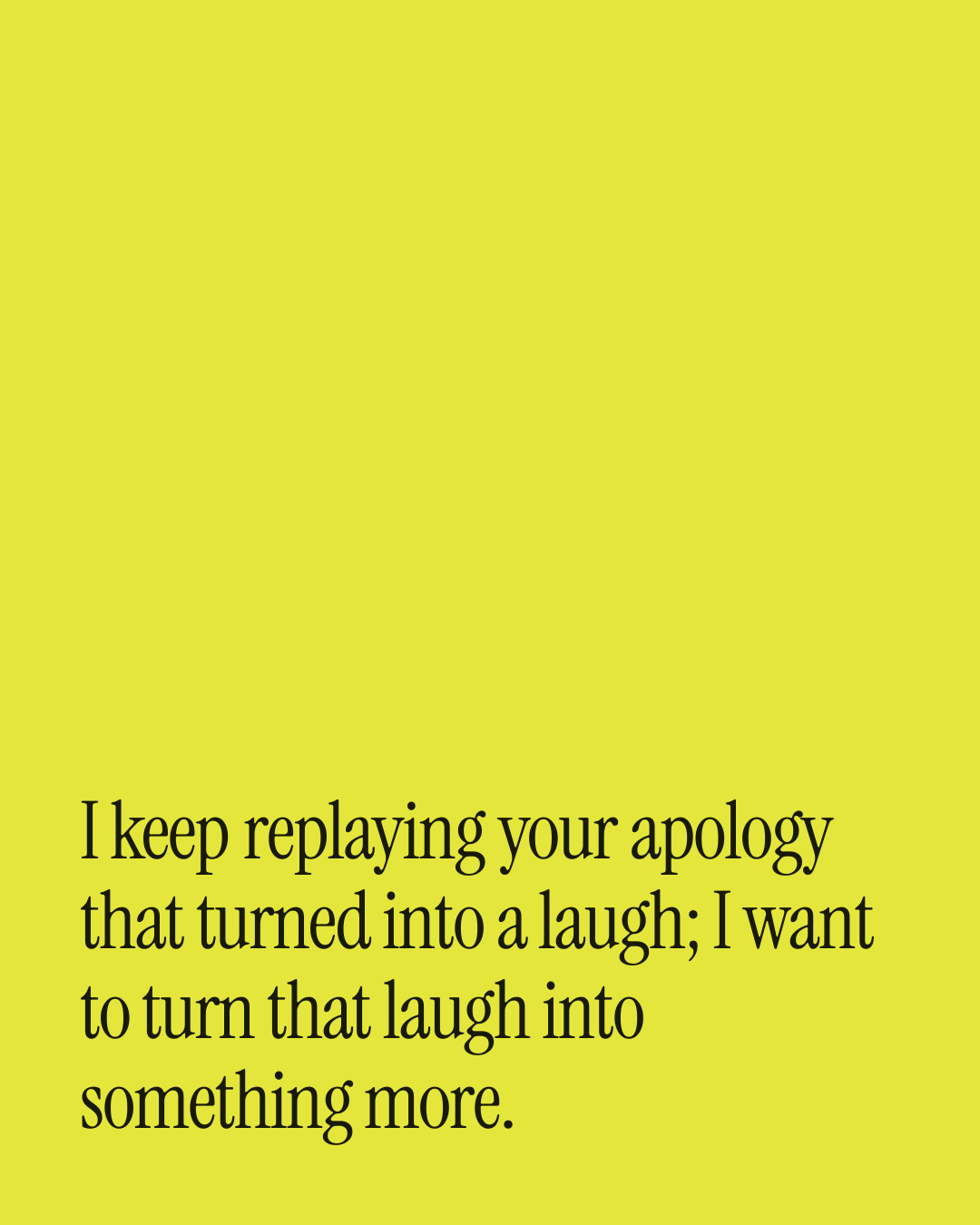 “I keep replaying your apology that turned into a laugh; I want to turn that laugh into so…” — a love message card from 90+ Short Love Messages After a Fight.