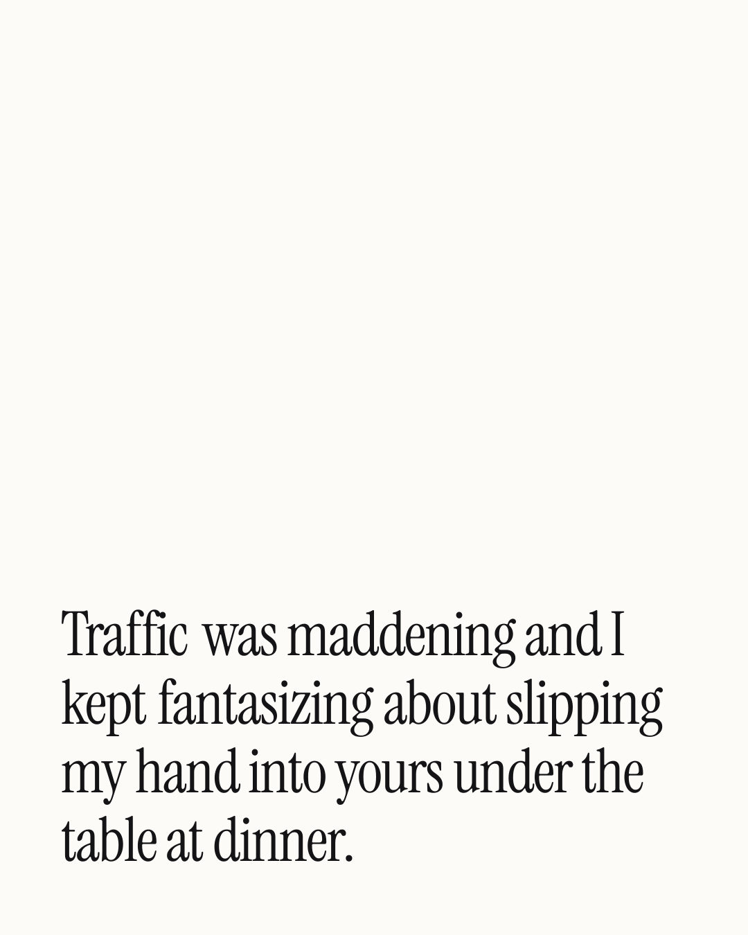 “Traffic was maddening and I kept fantasizing about slipping my hand into yours under the …” — a love message card from 40+ Spicy After Work Messages.