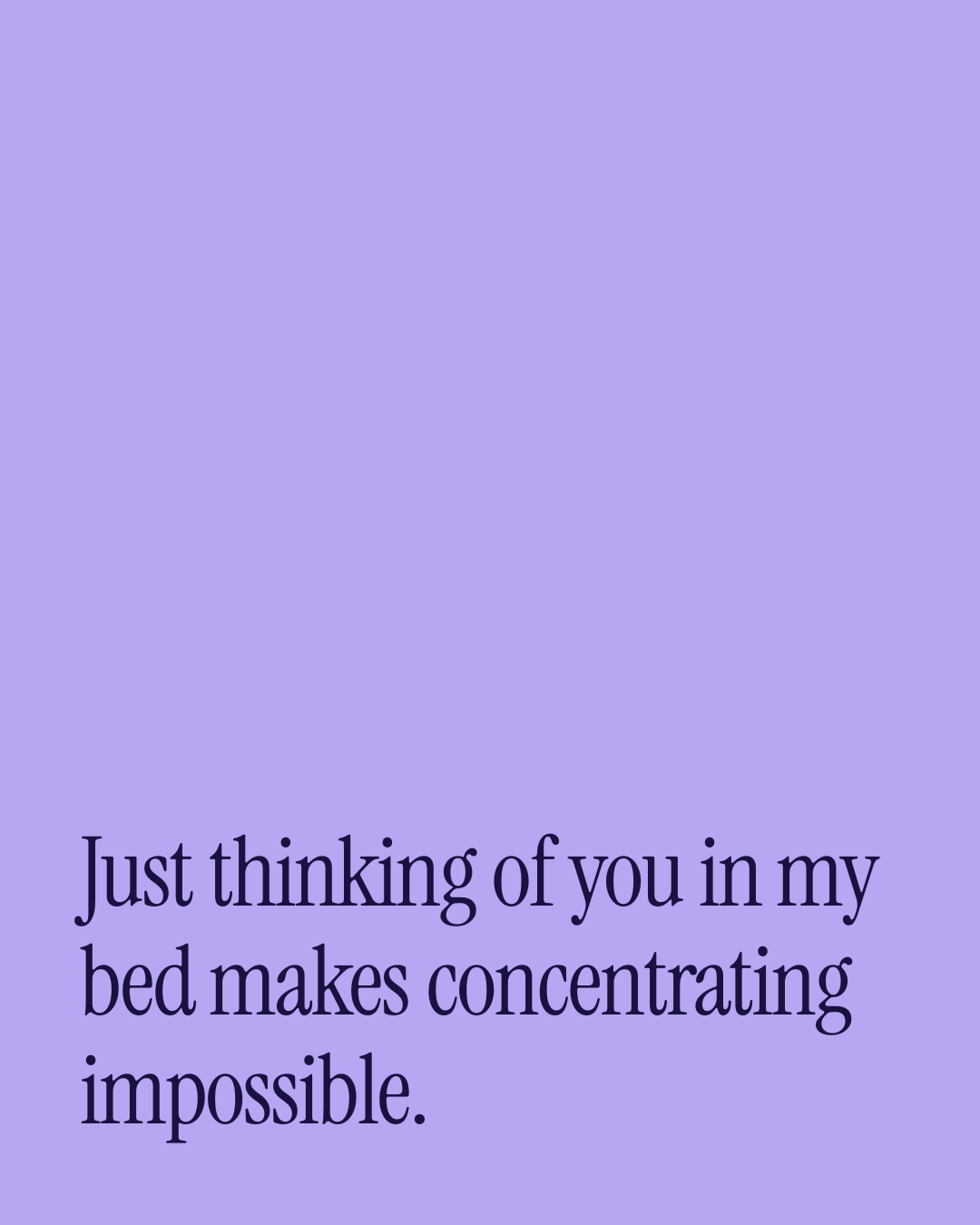 “Just thinking of you in my bed makes concentrating impossible.” — a love message card from 80+ Beautiful Appreciation Messages.