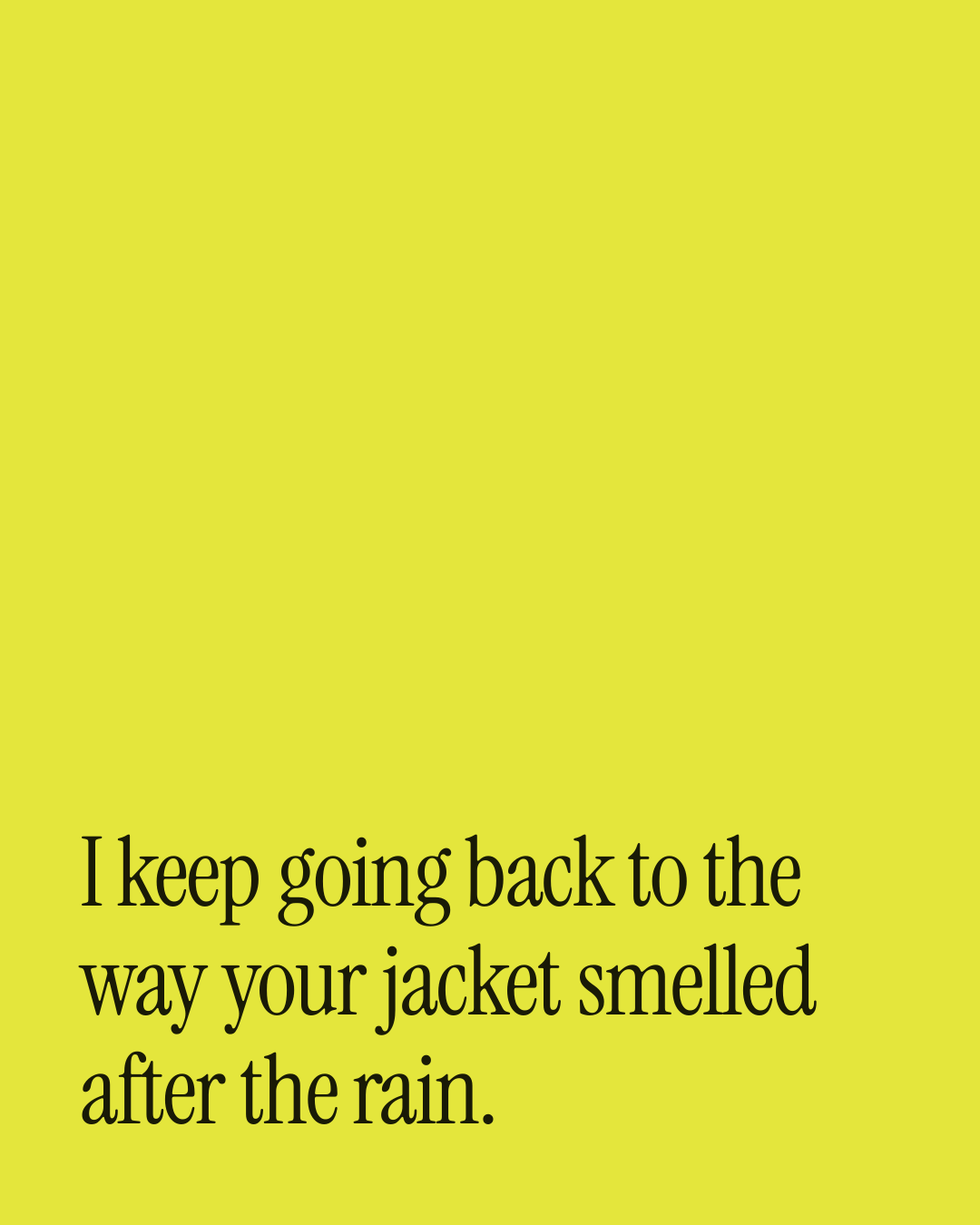 “I keep going back to the way your jacket smelled after the rain.” — a love message card from 40+ Spicy Before Bed Messages.
