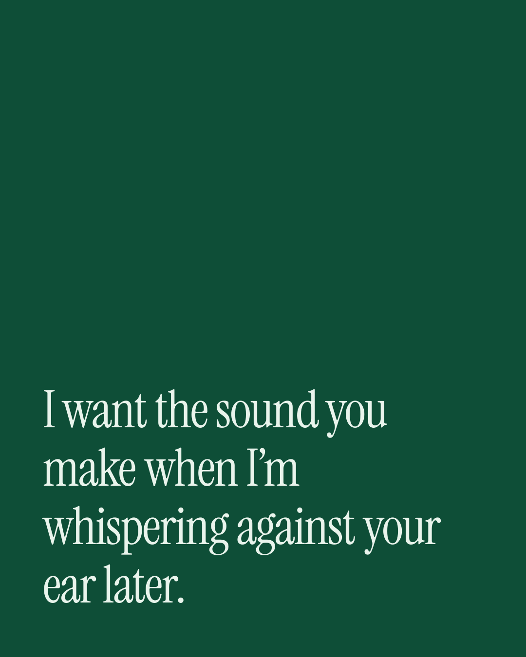 “I want the sound you make when I’m whispering against your ear later.” — a love message card from 40+ Spicy Before Work Messages.