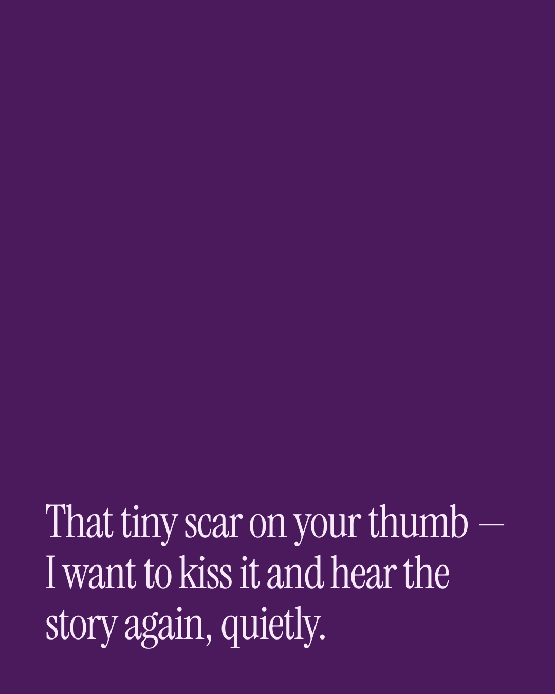 “That tiny scar on your thumb — I want to kiss it and hear the story again, quietly.” — a love message card from 40+ Spicy Birthday Messages.