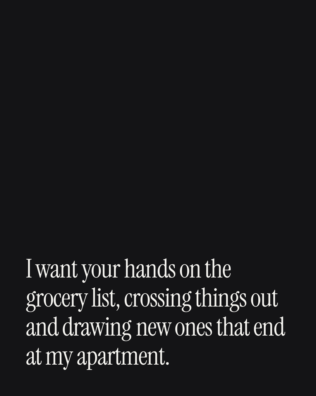 “I want your hands on the grocery list, crossing things out and drawing new ones that end …” — a love message card from 40+ Spicy Love Card Messages.