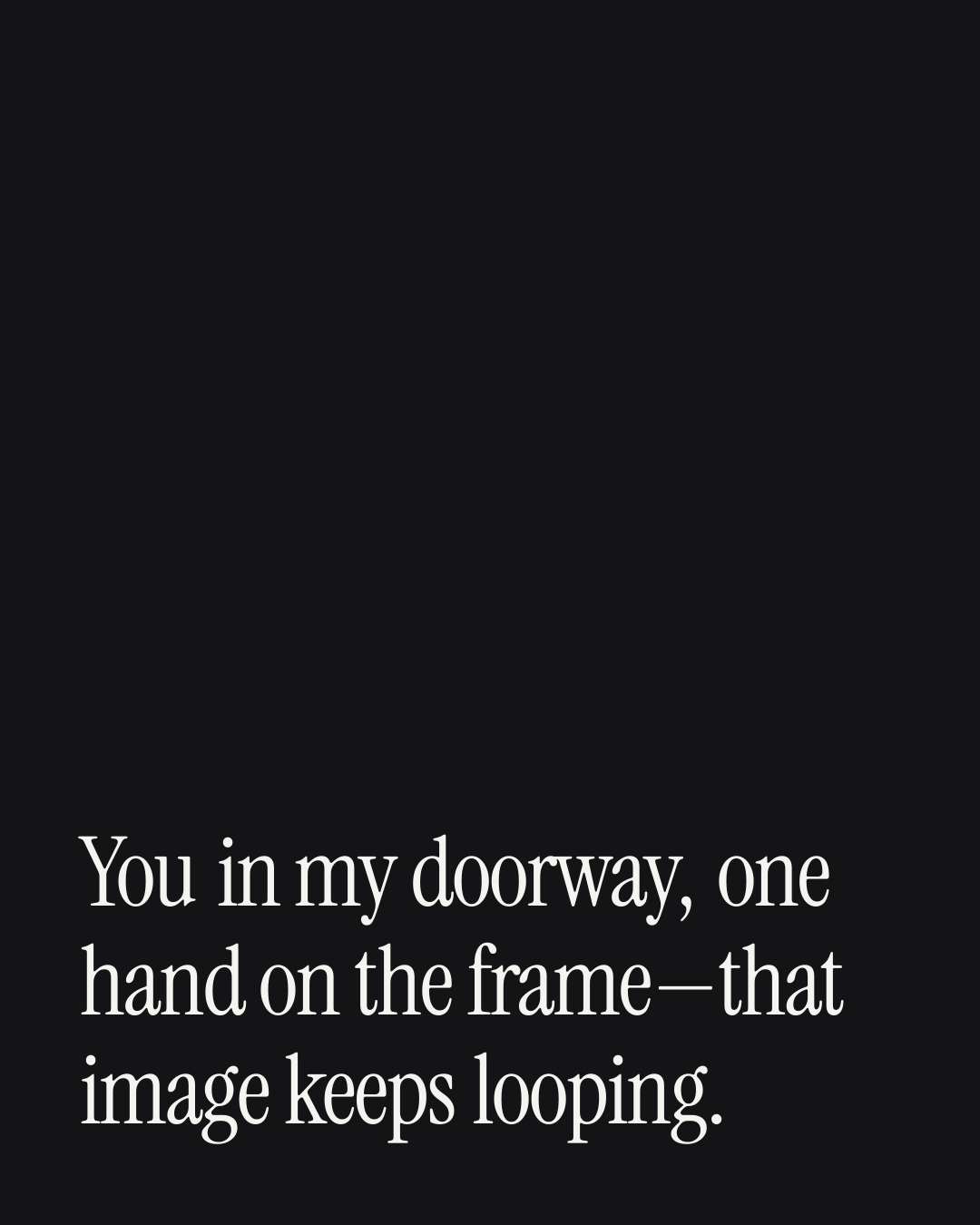 “You in my doorway, one hand on the frame—that image keeps looping.” — a love message card from 70+ Comfort Messages Worth Sending.