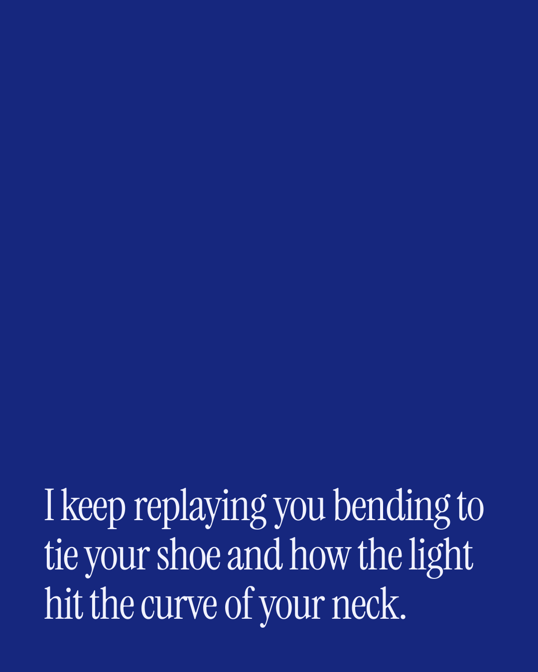 “I keep replaying you bending to tie your shoe and how the light hit the curve of your nec…” — a love message card from 40+ Spicy Daily Messages Ready to Send.