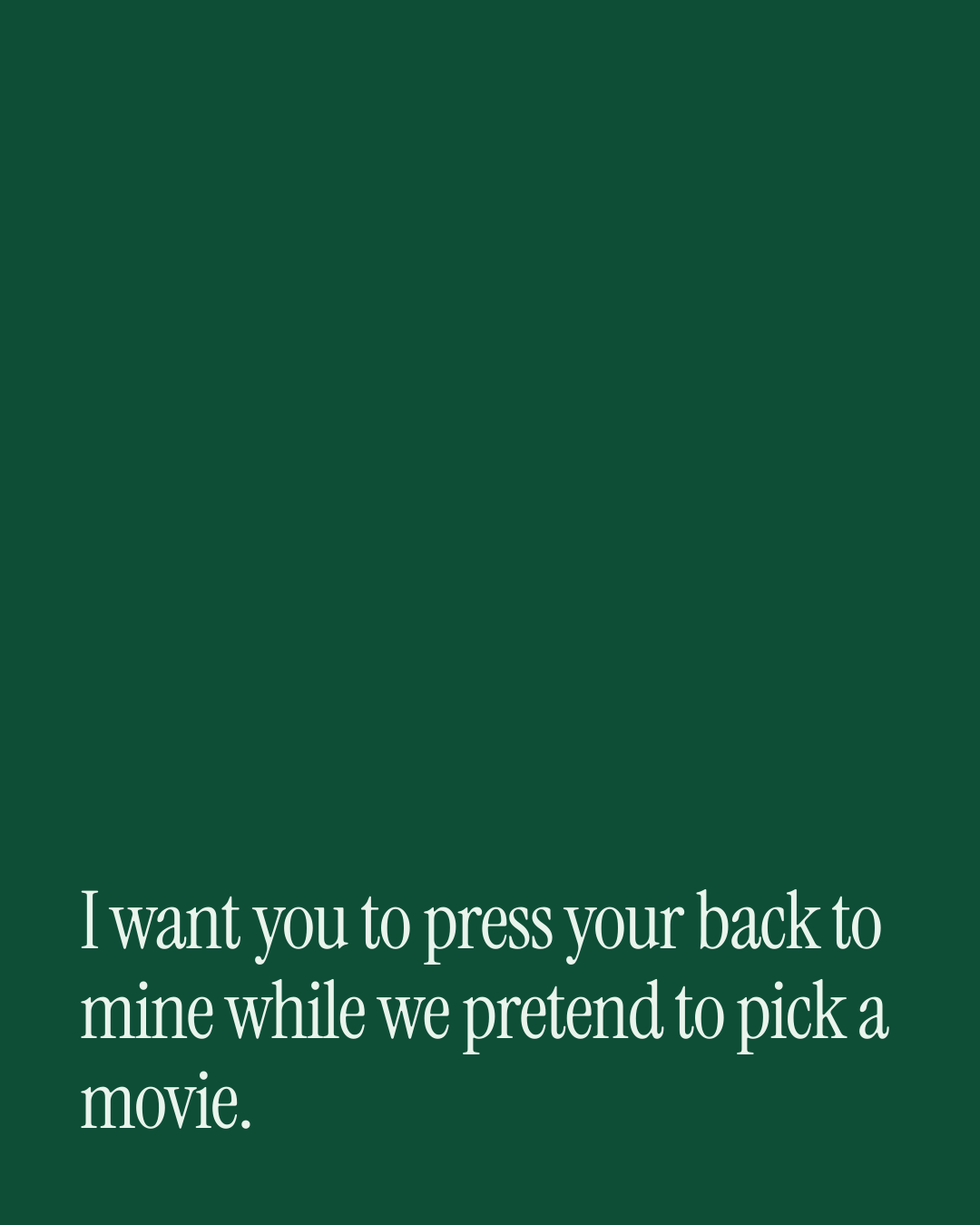 “I want you to press your back to mine while we pretend to pick a movie.” — a love message card from 70+ Genuine Love DMs Ready to Send.