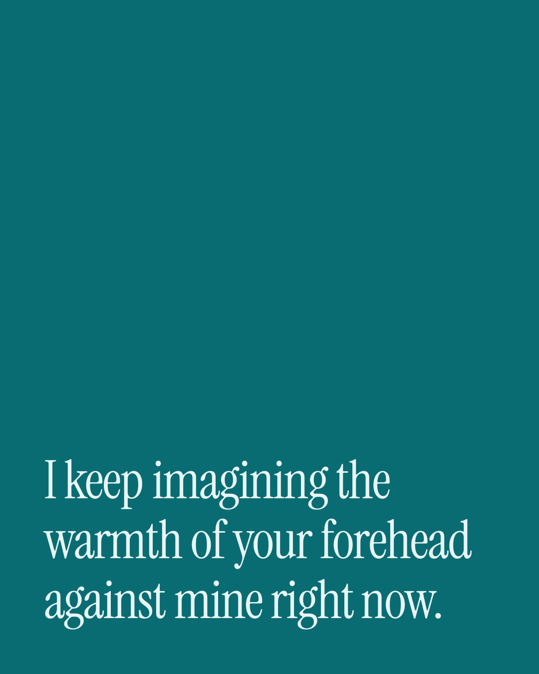 “I keep imagining the warmth of your forehead against mine right now.” — a love message card from 50+ One Line Love DMs Ready to Send.