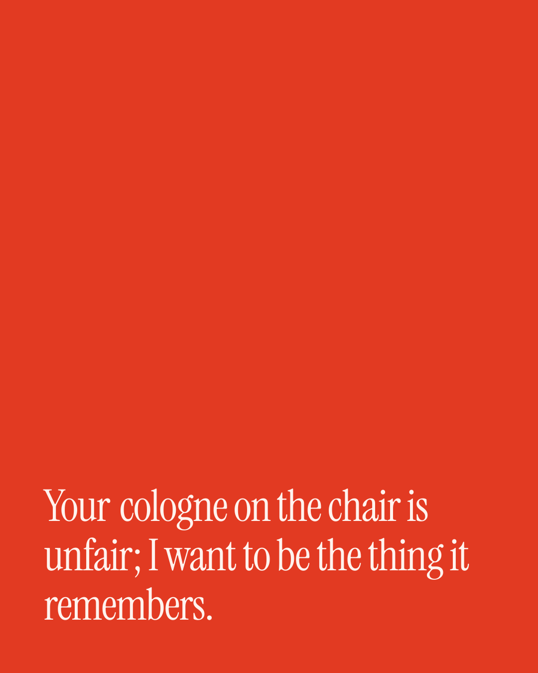 “Your cologne on the chair is unfair; I want to be the thing it remembers.” — a love message card from 30+ Spicy First Date Messages.