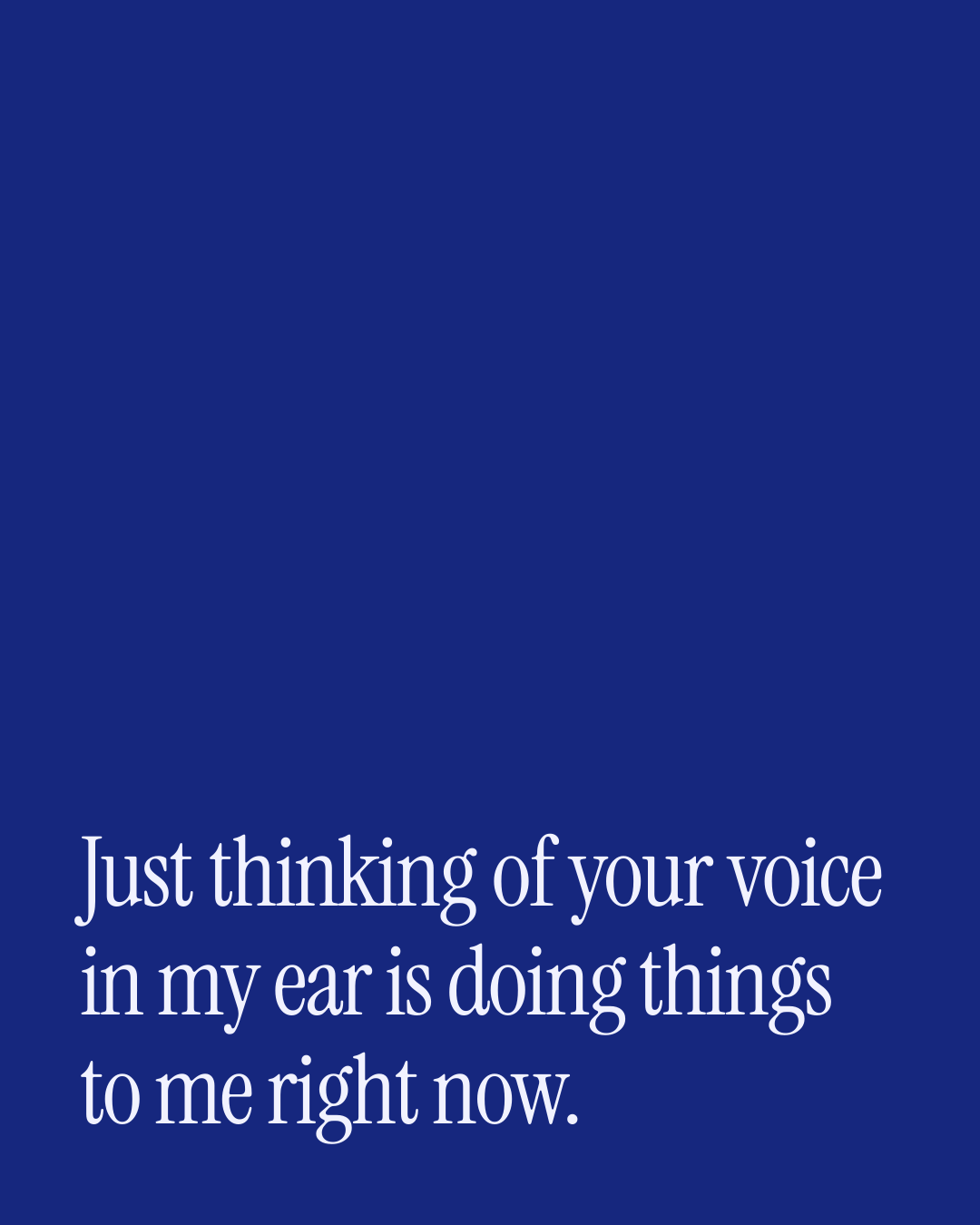 “Just thinking of your voice in my ear is doing things to me right now.” — a love message card from 30+ Thoughtful First Love Messages.