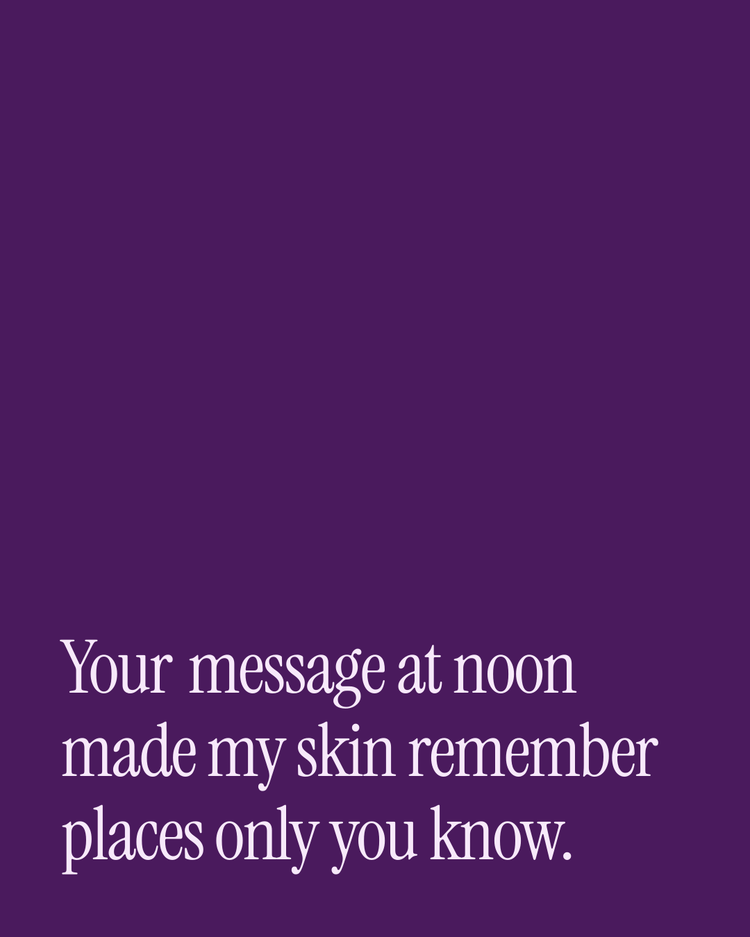 “Your message at noon made my skin remember places only you know.” — a love message card from 30+ Spicy Good Afternoon Messages.