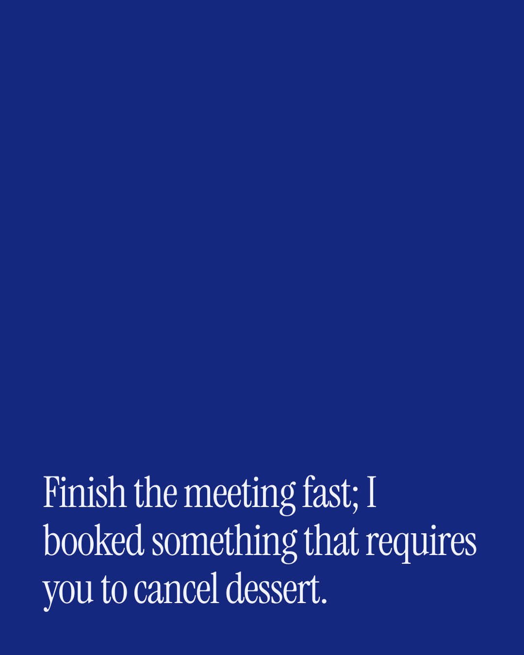 “Finish the meeting fast; I booked something that requires you to cancel dessert.” — a love message card from One Line Love Messages During a Work Trip.