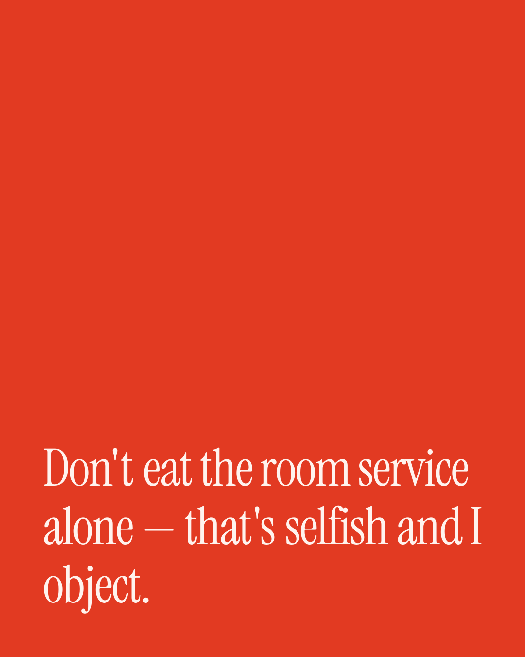 “Don't eat the room service alone — that's selfish and I object.” — a love message card from Naughty Love Messages During a Work Trip.