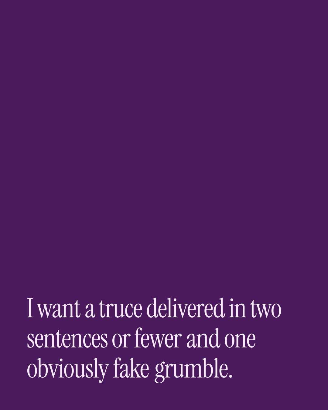 “I want a truce delivered in two sentences or fewer and one obviously fake grumble.” — a love message card from 30+ Naughty Love Messages After a Fight.